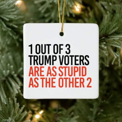 1 out of 3 Trump Voters Ceramic Ornament