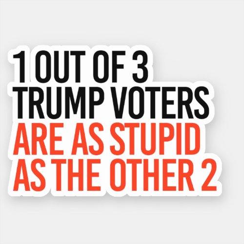 1 out of 3 Trump Voters Sticker