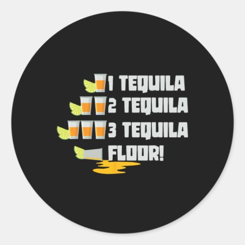 1 Tequila 2 Tequila 3 Tequila Floor Cinco De Mayo  Classic Round Sticker