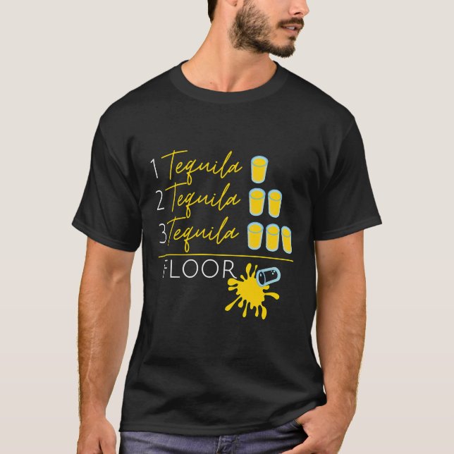 1 Tequila 2 Tequila 3 Tequila Floor Fun Cinco de M T-Shirt (Front)