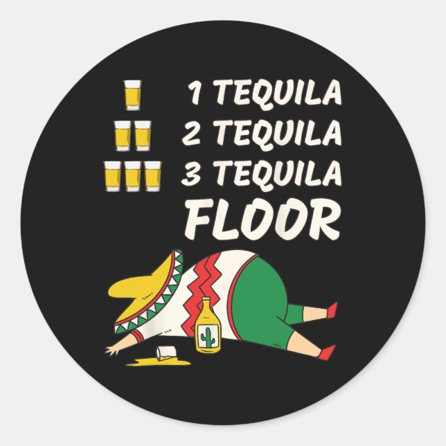 1 Tequila 2 Tequila 3 Tequila Floor - Funny Party  Classic Round Sticker (Front)