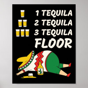 1 Tequila 2 Tequila 3 Tequila Floor - Funny Party Poster
