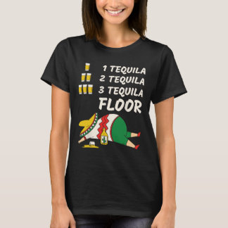 1 Tequila 2 Tequila 3 Tequila Floor - Funny Party T-Shirt