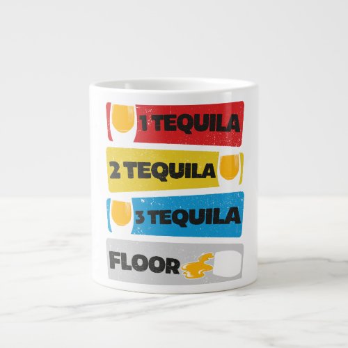 1 Tequila 2 Tequila 3 Tequila Floor  Giant Coffee Mug
