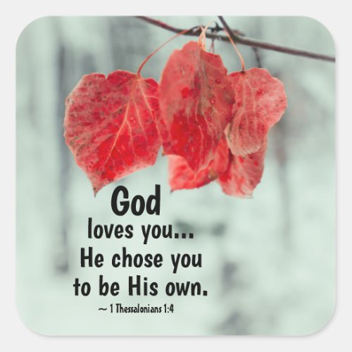 1 Thessalonians 14 God loves youHe chose you Square Sticker