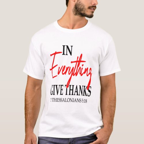 1 Thessalonians 518 In everything give thanks T_Shirt