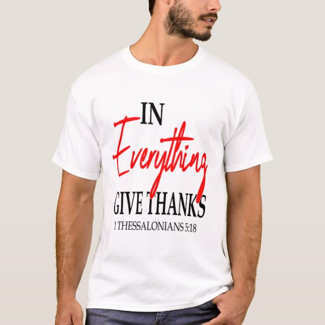 1 Thessalonians 5:18 In everything give thanks... T-Shirt (Front)