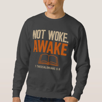 1 Thessalonians 5:6 Not Woke Awake Sweatshirt
