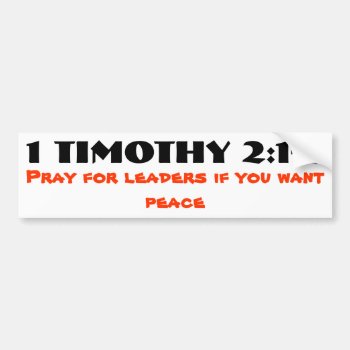 1 Timothy 2:1-2 Pray For Leaders And Peace Bumper Sticker by talkingbumpers at Zazzle