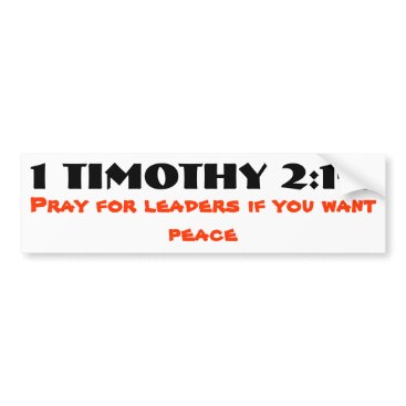 1 Timothy 2:1-2 Pray for Leaders and Peace Bumper Sticker