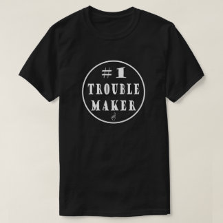 #1 Trouble Maker T-Shirt