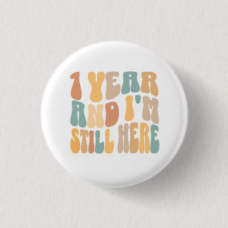 1 Year and I'm Still Here 1st Work Anniversary Button