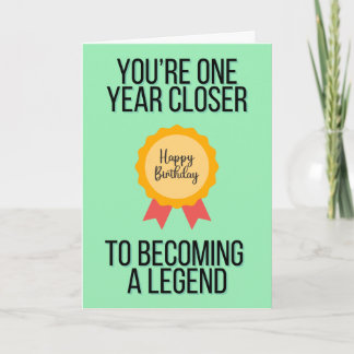 1 Year Closer to Becoming a Legend - Birthday Card