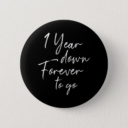 1 year down forever to go 1st wedding anniversary button