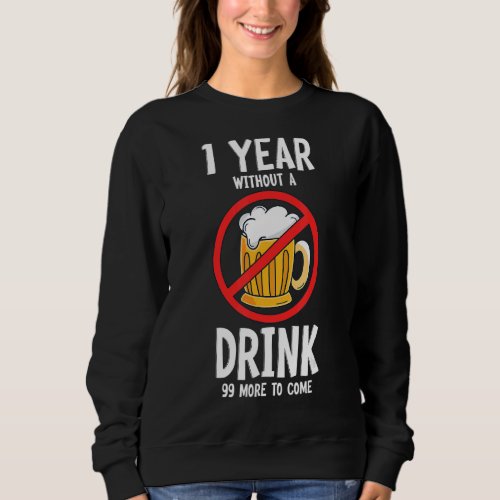 1 Year Without A Drink ANd 99 More Alcohol Free Li Sweatshirt