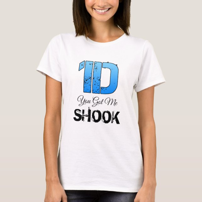 1D You got me Shook T-Shirt (Front)