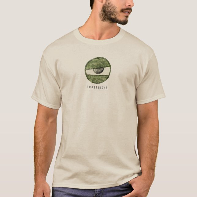 1E CYCLOPS EYEBALL W' I'M NOT RIGHT TEXT T-Shirt (Front)