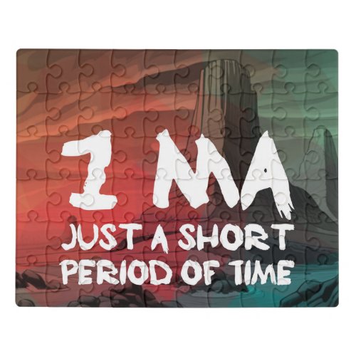 1Ma _ Just a Short Period of Time Jigsaw Puzzle