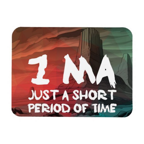 1Ma _ Just a Short Period of Time Magnet