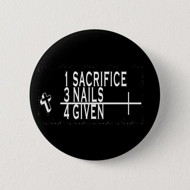1SACRIFICE + 3 NAILS = 4GIVEN CHRISTIAN JESUS PINBACK BUTTON (Front)