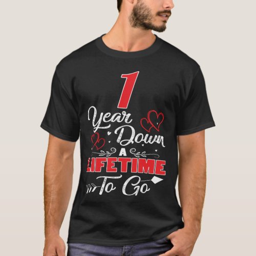 1st  Anniversary 1 Years Down A Lifetime To Go T_Shirt