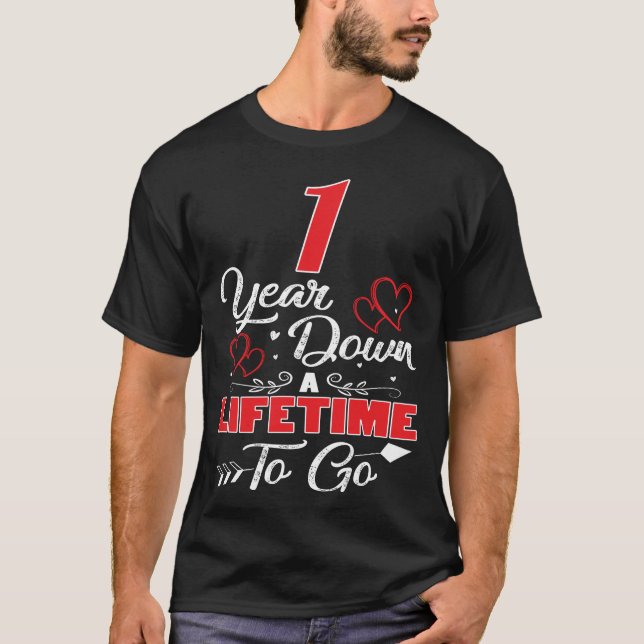 1st  Anniversary. 1 Years Down A Lifetime To Go T-Shirt (Front)