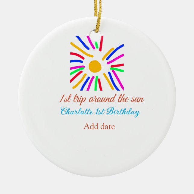 1st Birthday sun trip add name colorful sun date g Ceramic Ornament (Front)