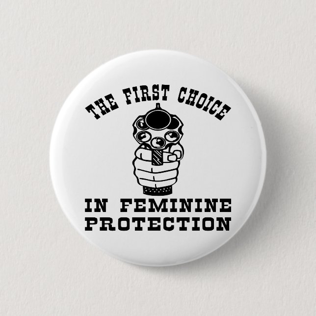 1st Choice In Feminie Protection, A Gun Pinback Button (Front)