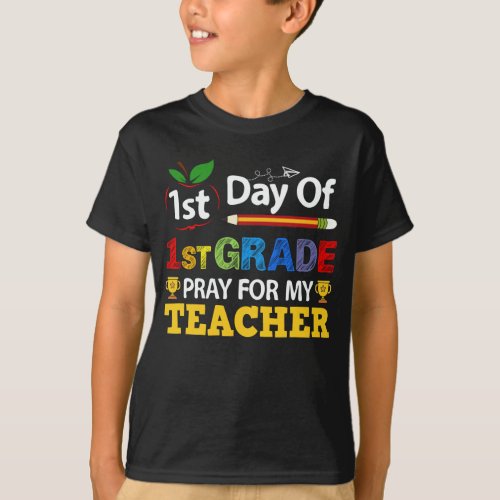 1st Day Of 1st Grade Pray For My Teacher T_Shirt
