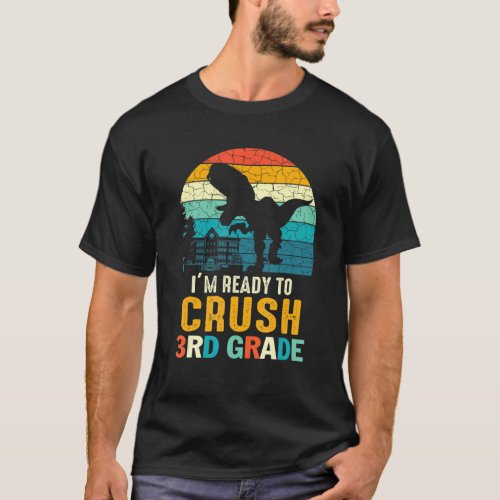 1st Day Of 3rd Grade Im Ready To Crush Dinosaur B T_Shirt