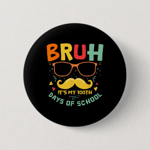 1st Day Of School Bruh It’s My 100 Days Of School Button