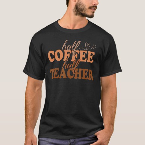 1st Day Of School Half Coffee Half Teacher Inspira T_Shirt