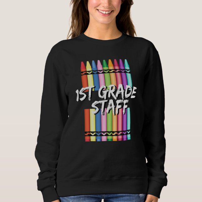 1st First Grade Staff Crayons Sweatshirt (Front)