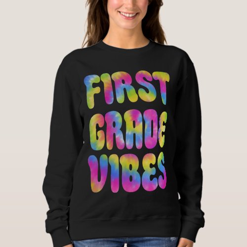 1st First Grade Vibes Only Back To School Tie Dye  Sweatshirt