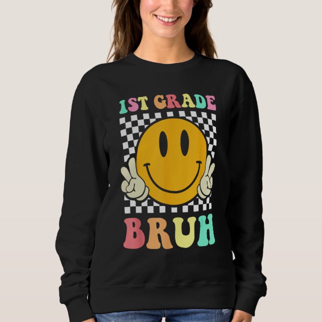 1st Grade Bruh  Smile Groovy First Day Back To Sch Sweatshirt (Front)