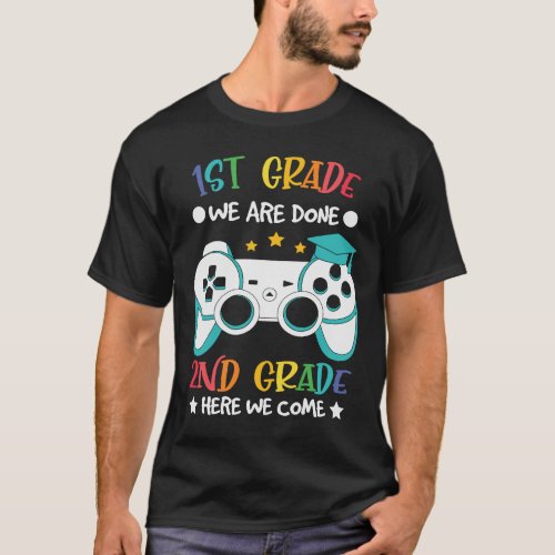 1st Grade Done 2nd Grade Here We Come 1st Grade Gr T_Shirt