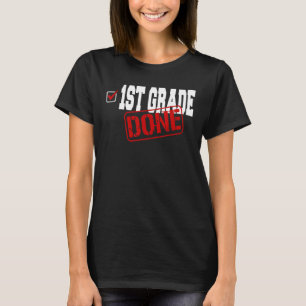 1st Grade Done End Of Year  Last Day Of School You T-Shirt
