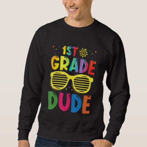 1st Grade Dude First Day Of School Back To School  Sweatshirt