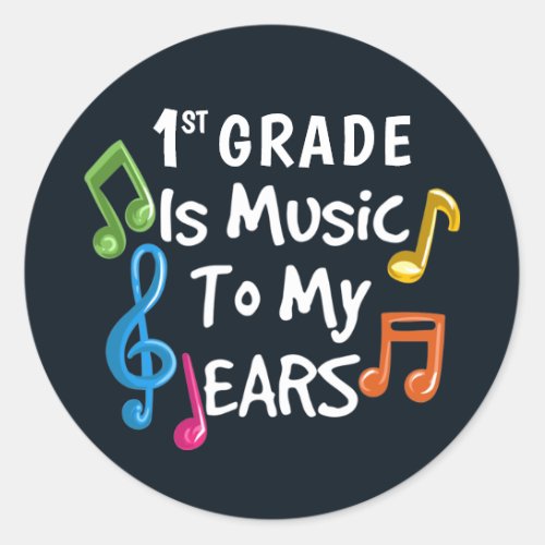 1st Grade is Music To My Ears Teacher Classic Round Sticker