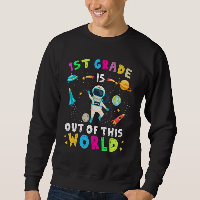 1st Grade Is Out Of This World Astronaut Back to S Sweatshirt (Front)
