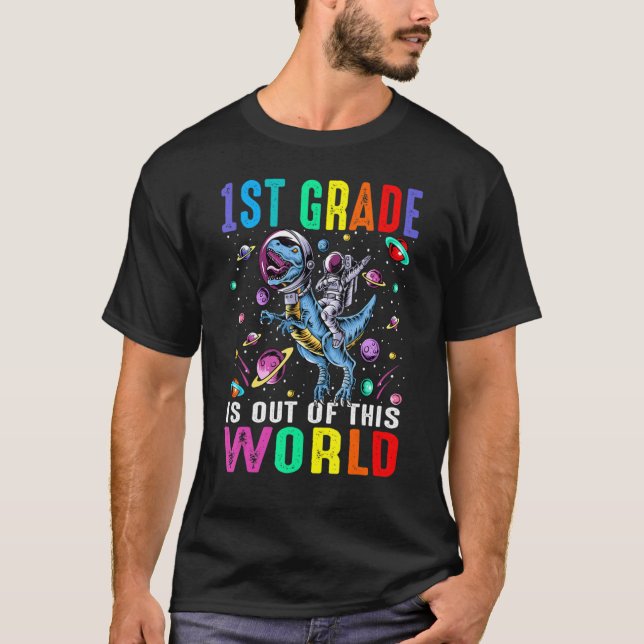 1st Grade Is Out Of This World Astronaut Dinosaur  T-Shirt (Front)