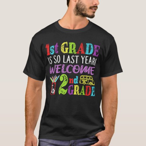 1st Grade Is So Last Year Welcome To 2nd Grade T_Shirt