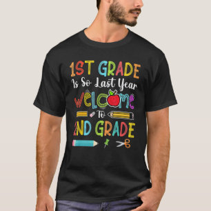 1st Grade Is So Last Year Welcome To 2nd Grade Tea T-Shirt