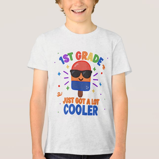 1st Grade Just Got A Lot Cooler T-Shirt Tri-Blend Shirt (Front)