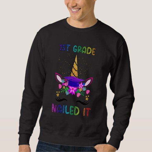 1st Grade Nailed It Cute Unicorn Face Graduate Gir Sweatshirt
