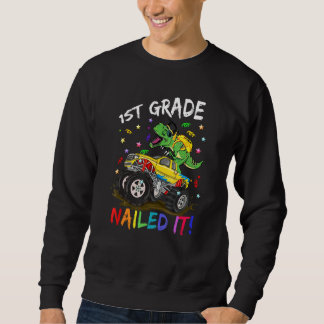 1St Grade Nailed It Dinosaur Truck Last Day Of Sch Sweatshirt