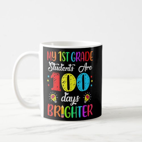 1st Grade Teacher 100 Days Brighter 100th Day Of S Coffee Mug