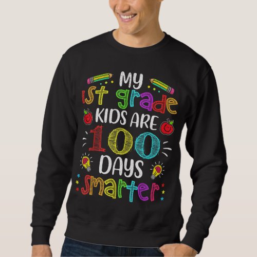 1st Grade Teacher 100 Days Smarter 100th Day of Sc Sweatshirt