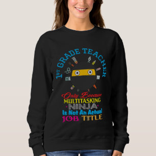 1st Grade Teacher Back To Schol Multitasking Ninja Sweatshirt