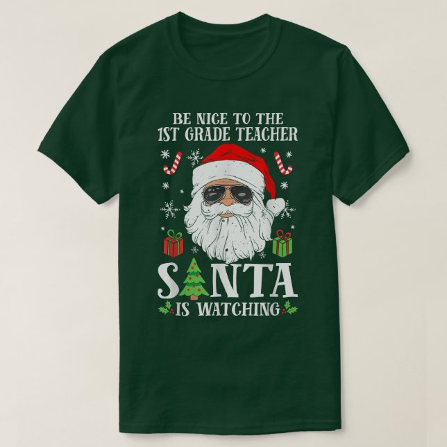 1st Grade Teacher Be Nice To The Teacher Santa Is  T-Shirt (Design Front)